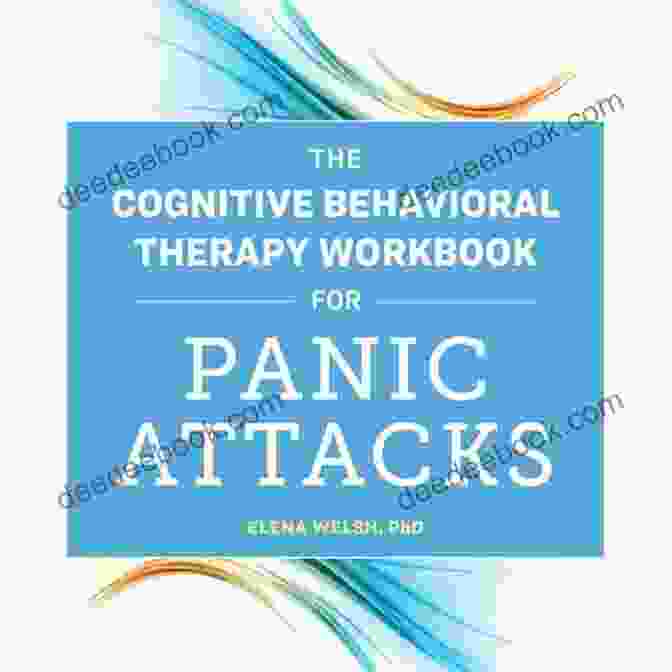 Cognitive Behavioral Therapy Workbook For Panic Attacks The Cognitive Behavioral Therapy Workbook For Panic Attacks