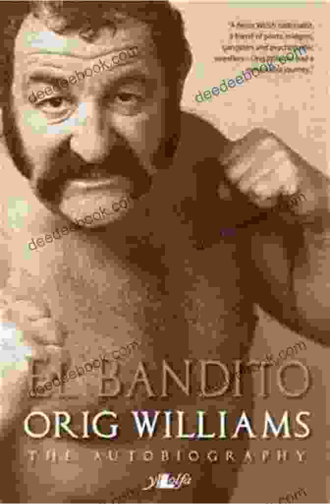 El Bandito: The Autobiography Of Orig Williams El Bandito The Autobiography Of Orig Williams