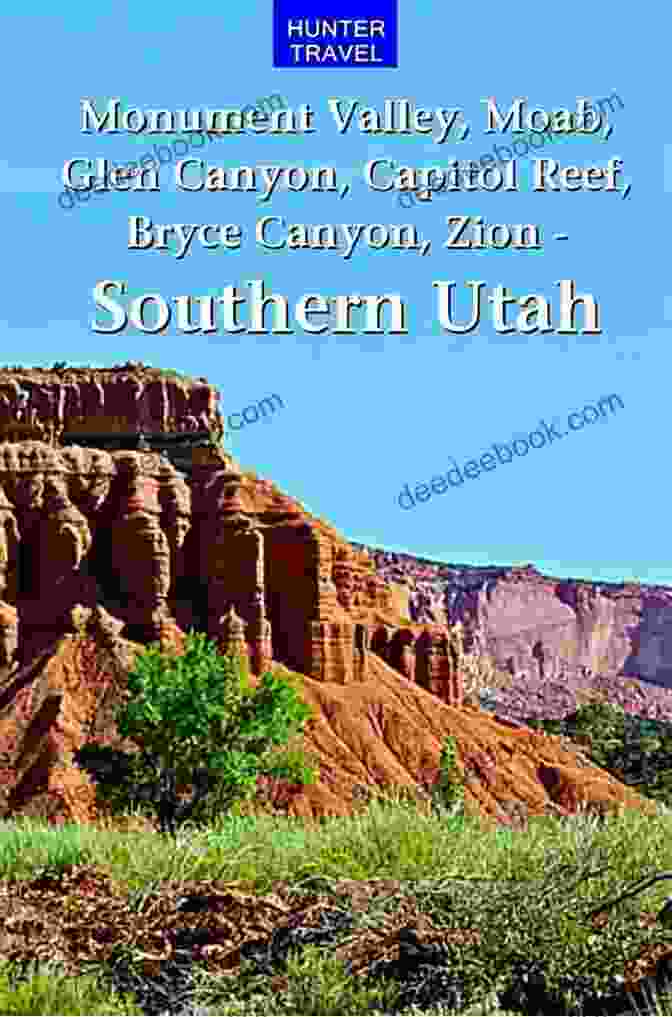Moab Southern Utah: Monument Valley Moab Glen Canyon Capitol Reef Bryce Canyon Beyond
