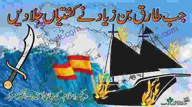 Tariq Ibn Ziyad Burning The Boats Of His Army In Spain Burning Boats: The Birth Of Muslim Spain