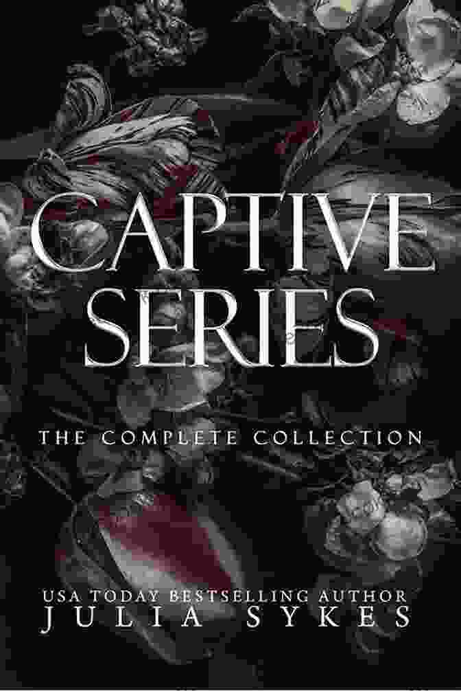 The Captive Series By Julia Sykes, A Captivating Journey Of Love And Redemption Sweet Captivity (Captive Series) Julia Sykes