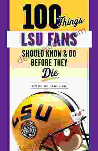 100 Things LSU Fans Should Know Do Before They Die (100 Things Fans Should Know)