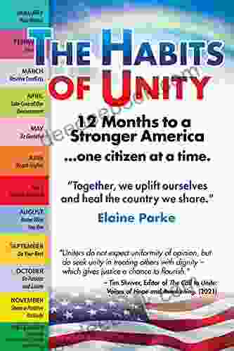The Habits Of Unity: 12 Months To A Stronger America One Citizen At A Time: Together We Uplift Ourselves And Heal The Country We Share