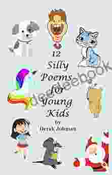 12 Silly Poems For Young Kids : 12 Original Narrative Poems By The Author With Some Fun Limericks Aimed At Children (Silly Poems For Kids 1)
