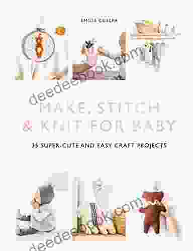 Make Stitch Knit For Baby: 35 Super Cute And Easy Craft Projects