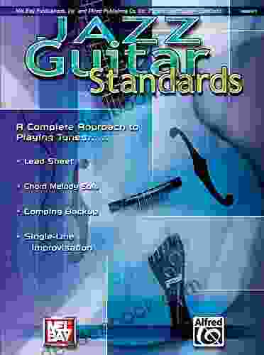 Jazz Guitar Standards: A Complete Approach To Playing Tunes
