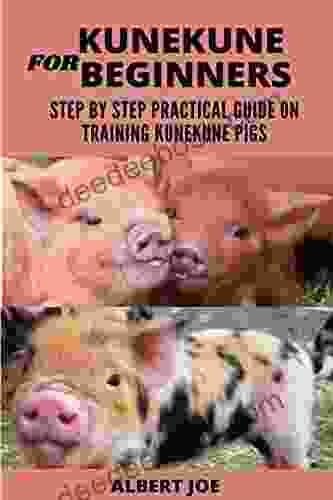KUNEKUNE PIGS FOR BEGINNERS : A STEP BY STEP PRACTICAL GUIDE ON TRAINING KUNEKUNE PIGS