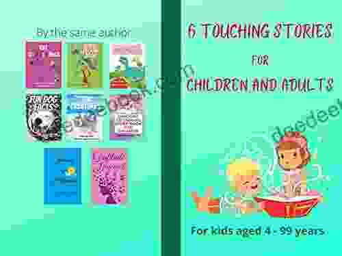 6 Touching Stories For Children And Adults: An Emotional Educational Easy To Read For Kids Aged 4 99 Years (Stories And Coloring For Children)