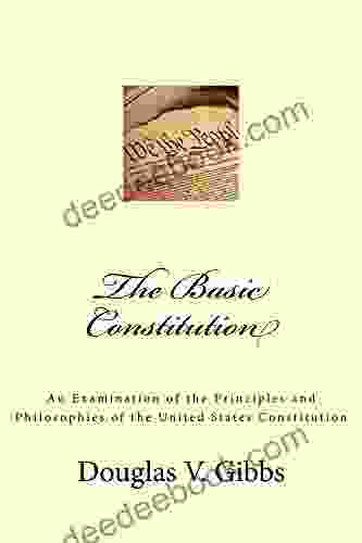 The Basic Constitution: An Examination Of The Principles And Philosophies Of The United States Constitution