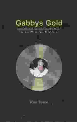 Gabby S Gold: Anecdotes Of Classic Country Music Artists Writers And Musicians