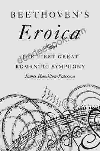 Beethoven S Eroica: The First Great Romantic Symphony