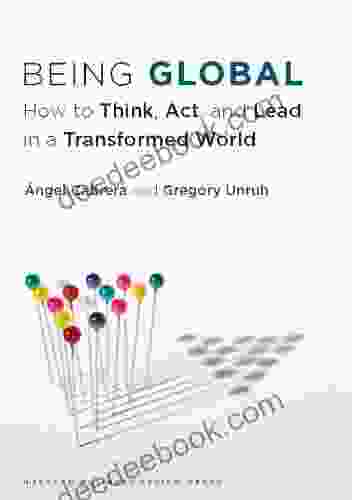 Being Global: How To Think Act And Lead In A Transformed World