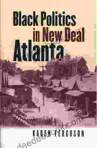 Black Politics In New Deal Atlanta (The John Hope Franklin In African American History And Culture)