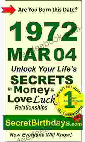 Born 1972 Mar 04? Your Birthday Secrets To Money Love Relationships Luck: Fortune Telling Self Help: Numerology Horoscope Astrology Zodiac Destiny Science Metaphysics (19720304)