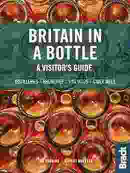 Britain In A Bottle: A Visitor S Guide To Gin Distilleries Whisky Distilleries Breweries Vineyards And Cider Mills (Bradt Travel Guides (Travel Literature))