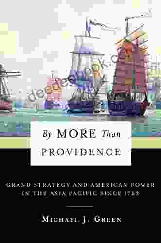 By More Than Providence: Grand Strategy And American Power In The Asia Pacific Since 1783 (A Nancy Bernkopf Tucker And Warren I Cohen On American East Asian Relations)