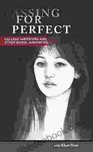 Passing For Perfect: College Impostors And Other Model Minorities (Asian American History Cultu)
