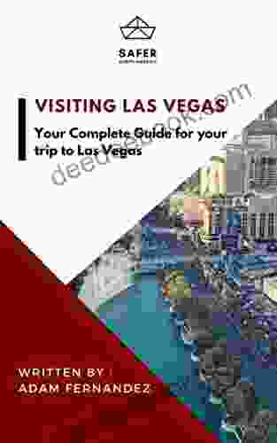 Visiting Las Vegas : Your Complete Guide For Your Trip To Las Vegas (Discover North America With Safer : Complete Guides For Your Trip To North America)