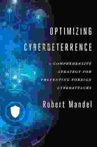 Optimizing Cyberdeterrence: A Comprehensive Strategy For Preventing Foreign Cyberattacks