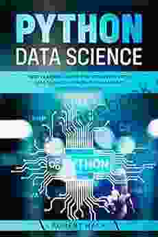 Python Data Science: Deep Learning Guide For Beginners With Data Science Python Programming And Crush Course