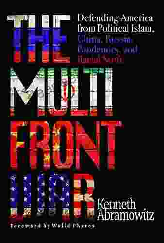 The Multifront War: Defending America From Political Islam China Russia Pandemics And Racial Strife