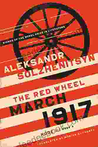 March 1917: The Red Wheel Node III 3 (The Center For Ethics And Culture Solzhenitsyn Series)