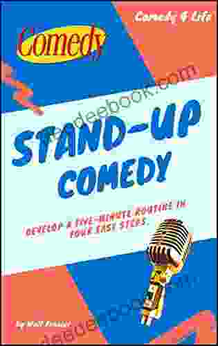 Stand Up Comedy Workbook: Develop A Five Minute Routine In Four Easy Steps (Comedy 4 Life 1)