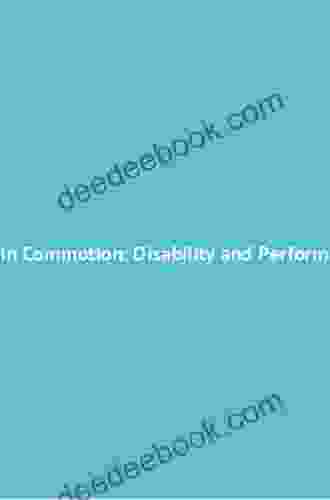 Bodies In Commotion: Disability And Performance (Corporealities: Discourses Of Disability)