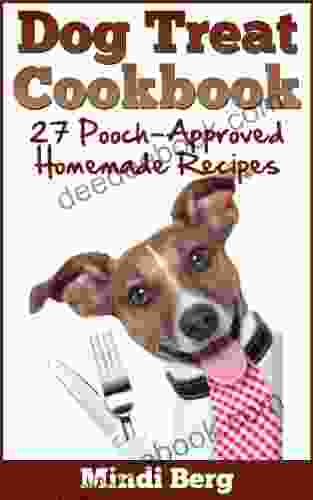 Dog Treat Cookbook: 27 Pooch Approved Homemade Recipes