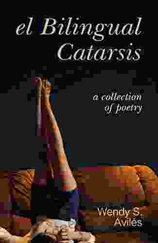 El Bilingual Catarsis: A Collection Of Poetry