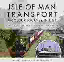 Isle Of Man Transport: A Colour Journey In Time: Steam Railways Ships And Road Services Buses