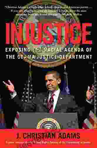 Injustice: Exposing The Racial Agenda Of The Obama Justice Department