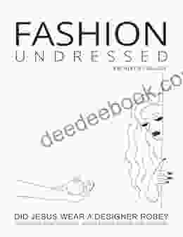 Fashion Undressed Did Jesus Wear A Designer Robe? (The Art Of Intercession 1)