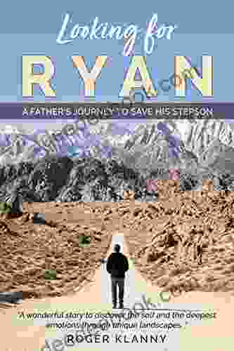 Looking For Ryan: A Father S Journey To Save His Stepson A Wonderful Story To Discover The Self And The Deepest Emotions Through Unique Landscapes
