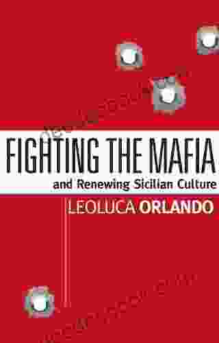 Fighting The Mafia Renewing Sicilian Culture