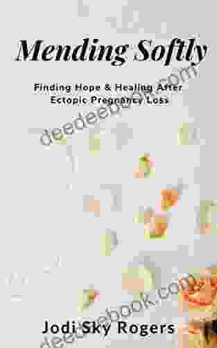 Mending Softly: Finding Hope And Healing After Ectopic Pregnancy Loss