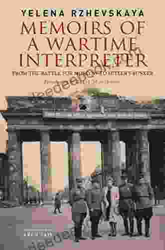 Memoirs Of A Wartime Interpreter: From The Battle For Moscow To Hitler S Bunker