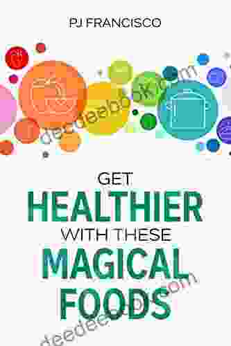 Get Healthier With These Magical Foods