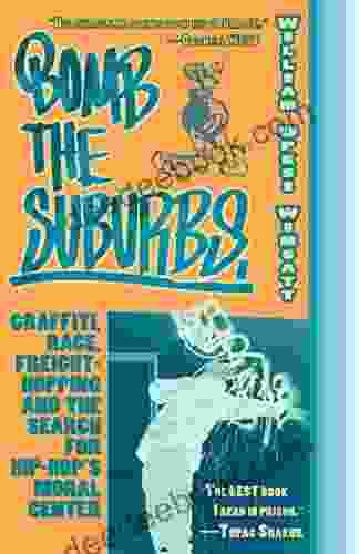 Bomb The Suburbs: Graffiti Race Freight Hopping And The Search For Hip Hop S Moral Center