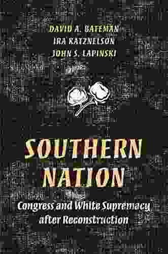 Southern Nation: Congress And White Supremacy After Reconstruction (Princeton Studies In American Politics: Historical International And Comparative Perspectives 158)