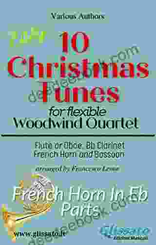 Horn In Eb Part Of 10 Christmas Tunes For Flex Woodwind Quartet: Alternative Part (10 Christmas Tunes Flex Woodwind Quartet 7)