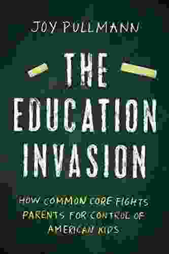 The Education Invasion: How Common Core Fights Parents For Control Of American Kids