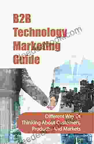 B2B Technology Marketing Guide: Different Way Of Thinking About Customers Products And Markets: How Do B2B Get New Customers