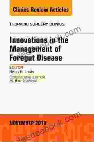 Innovations In The Management Of Foregut Disease An Issue Of Thoracic Surgery Clinics (The Clinics: Surgery 28)