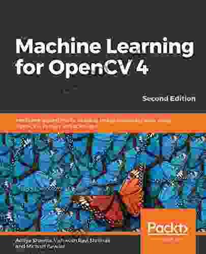 Machine Learning For OpenCV 4: Intelligent Algorithms For Building Image Processing Apps Using OpenCV 4 Python And Scikit Learn 2nd Edition
