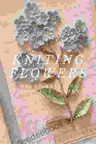 Kniting Flowers: Great Knitting Ideas For Women
