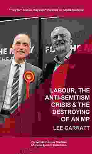 LABOUR THE ANTI SEMITISM CRISIS THE DESTROYING OF AN MP