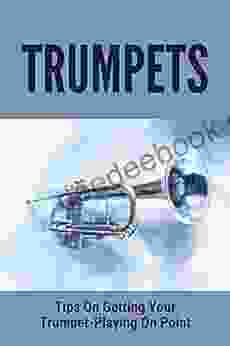Trumpets: Tips On Getting Your Trumpet Playing On Point: Learn To Play Trumpet App