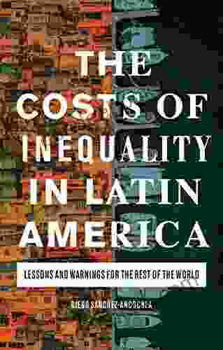 The Costs Of Inequality In Latin America: Lessons And Warnings For The Rest Of The World