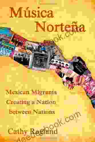 Musica Nortena: Mexican Migrants Creating A Nation Between Nations (Studies In Latin America Car)